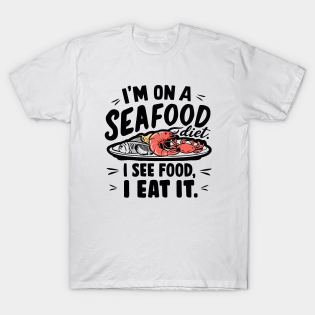 I'm on a seafood diet ,  I see Food. I eat it T-Shirt by Starart Designs